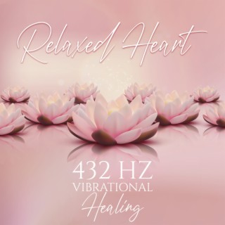 Relaxed Heart: 432 Hz Vibrational Healing Sounds, Attune to Rhythm of Kindness & Compassion