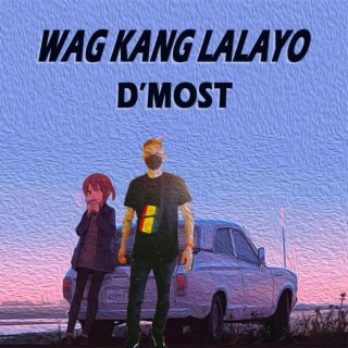 Wag Kang Lalayo lyrics | Boomplay Music
