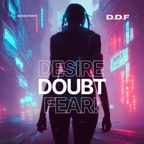 DDF Pt1 (Desire Doubt Fear!)