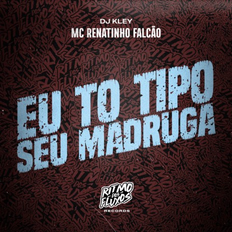 Eu To Tipo Seu Madruga ft. DJ Kley | Boomplay Music