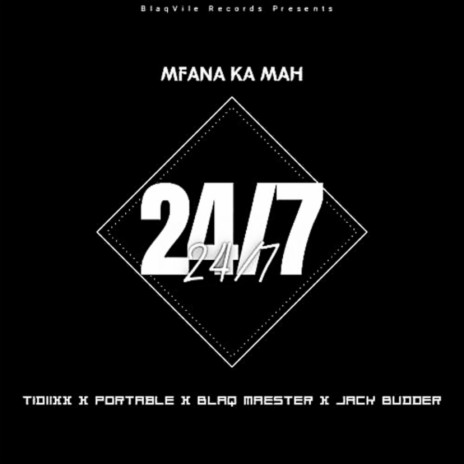 24/7 (feat. Jack Budder, Portable, Tidiixx, Blaq Maester & Mongameli) | Boomplay Music