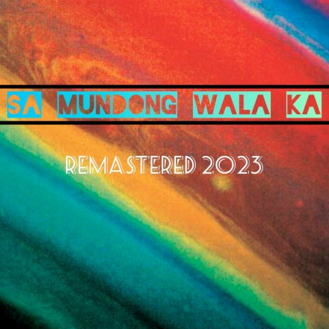 Sa Mundong Wala Ka (Remastered 2023)