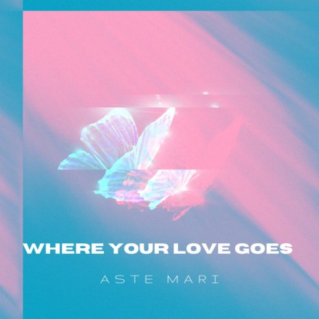 Where Your Love Goes | Boomplay Music