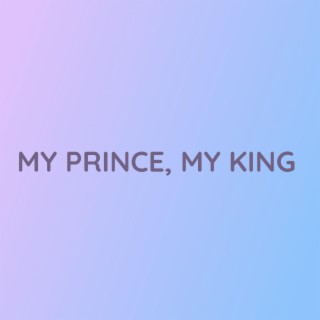 MY PRINCE, MY KING