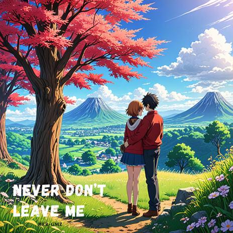 Never Dont Leave Me | Boomplay Music