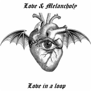 Love & melancholy, love in a loop