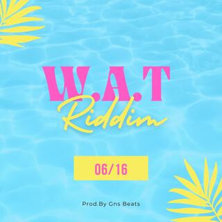 W.A.T Riddim (What A Time)