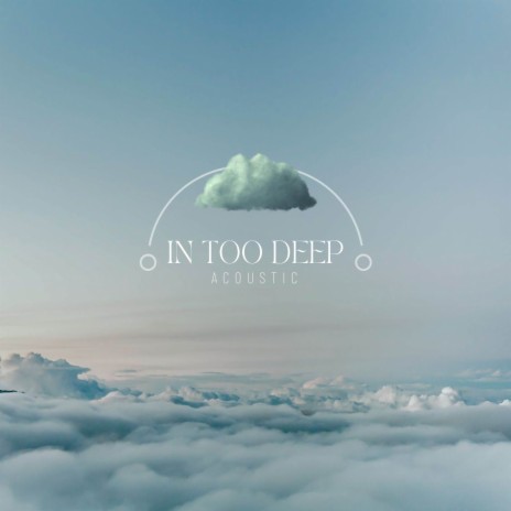 In Too Deep - Acoustic ft. Acoustic Diamonds Music | Boomplay Music
