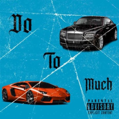 Do To Much | Boomplay Music