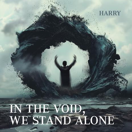 In the void, we stand alone | Boomplay Music