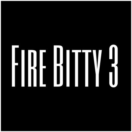 Fire Bitty 3 | Boomplay Music