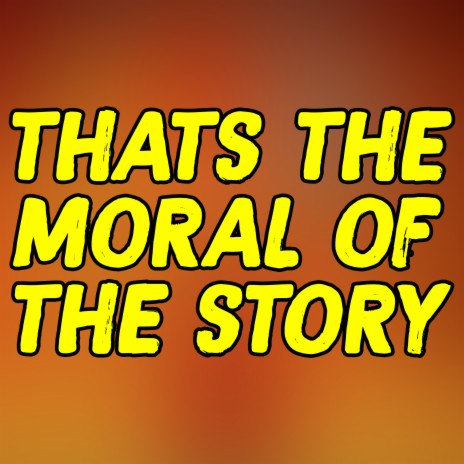 Thats the Moral of the Story | Boomplay Music