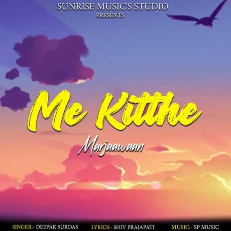 Me Kitthe Marjaawaan | Boomplay Music