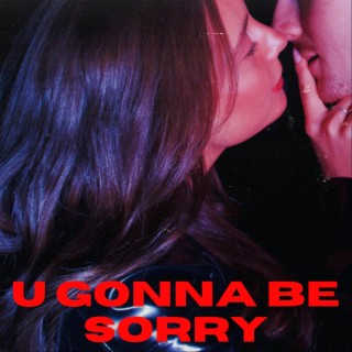 U Gonna Be Sorry