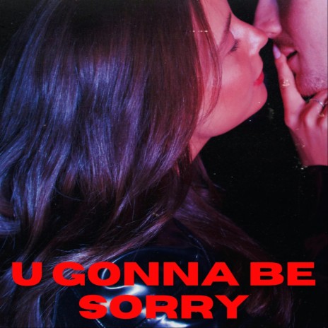 U Gonna Be Sorry | Boomplay Music