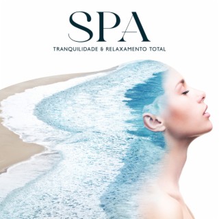 Spa Tranquilidade & Relaxamento Total – Músicas mais populares para massagem terapêutica, música para cura através do som e do toque, piano relaxante serenidade e sons da natureza para relaxamento