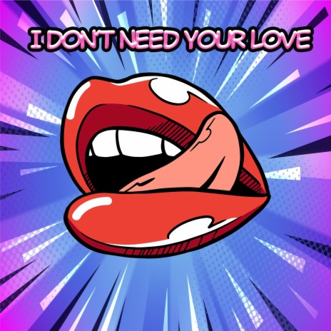I Don't Need Your Love | Boomplay Music
