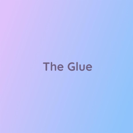 The Glue | Boomplay Music