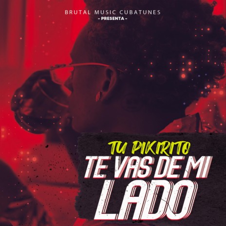 TE VAS DE MI LADO ft. Tu Pikirito & Jesse Barthelemy | Boomplay Music