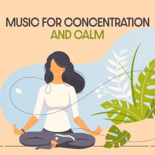 Music for Concentration and Calm: Stay Focused, Composed and Positive