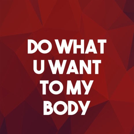 Do What You Want to My Body (Homage to Lady Gaga and R Kelly) | Boomplay Music