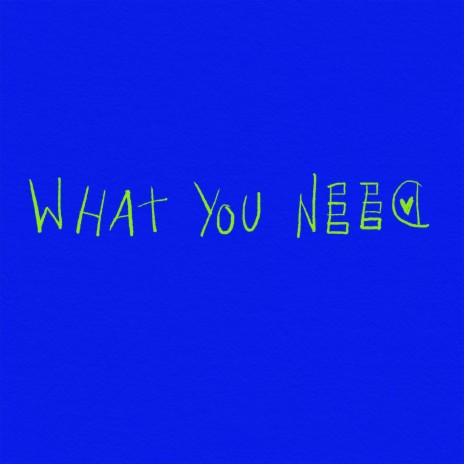 What You Need | Boomplay Music