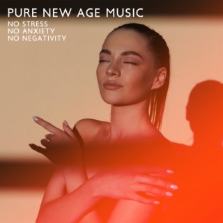 Pure New Age Music: No Stress No Anxiety No Negativity