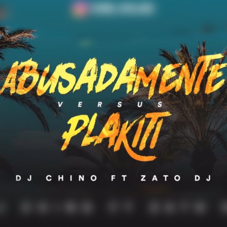 Abusadamente VS Plakiti ft. Zato DJ | Boomplay Music