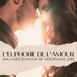 L'euphorie de l'amour: Belle collection instrumentale de ballades d'amour de saxophone 2022