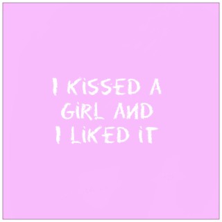 I Kissed a Girl and I Liked It
