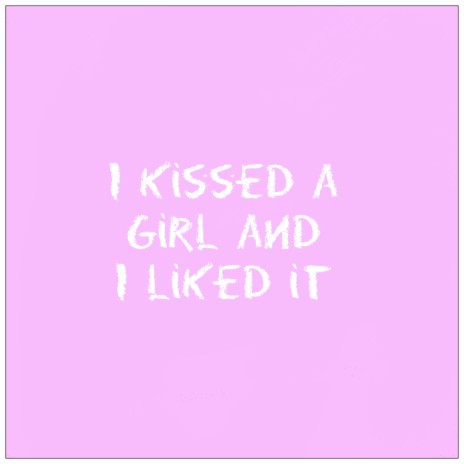 I Kissed a Girl and I Liked It