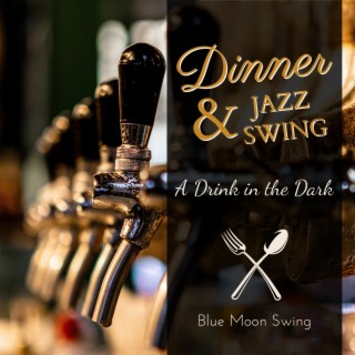 Dinner & Jazz Swing - A Drink in the Dark