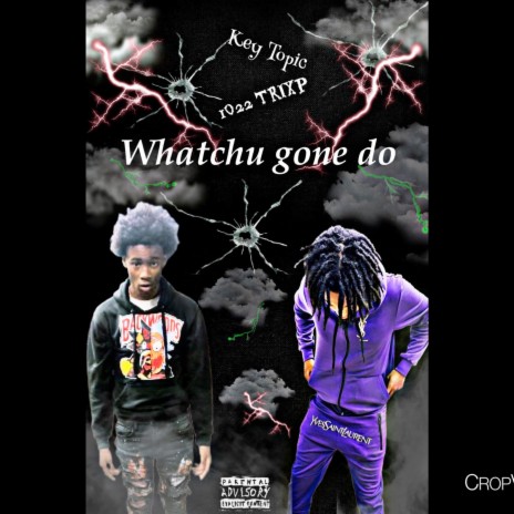 Whatchu gone do ft. Key topic | Boomplay Music