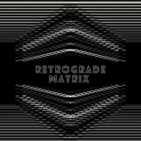 Retrograde Matrix | Boomplay Music