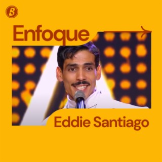 Enfoque: Eddie Santiago