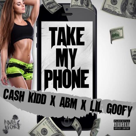 Take My Phone ft. Cash Kidd & Lil Goofy | Boomplay Music