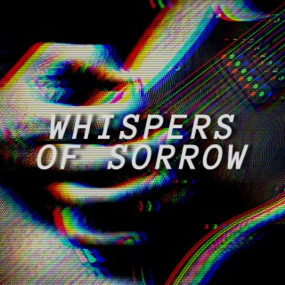 Whispers of Sorrow