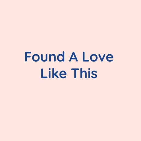 Found A Love Like This | Boomplay Music