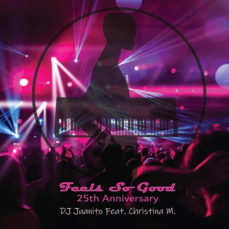 Feels So Good 25th (Dj Juanito 2020 Redo) ft. Christina M | Boomplay Music