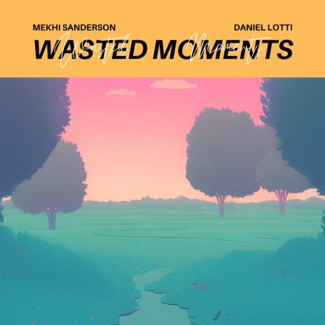 wasted moments (feat. Daniel Lotti) | Boomplay Music