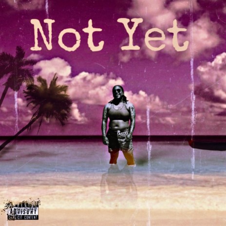 Not Yet | Boomplay Music