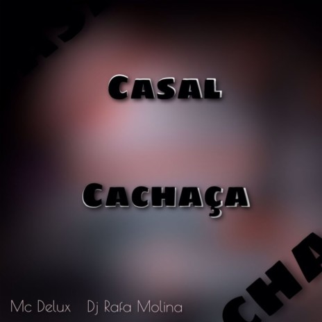 Casal Cachaça ft. mc delux | Boomplay Music