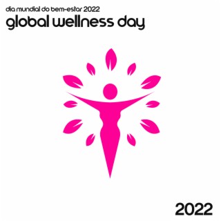 Dia Mundial do Bem-Estar 2022 - Global Wellness Day 2022: Mental Wellness Spa Music Oasis 2022, Natureza Musica Bem-Estar