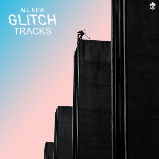 All New Glitch Tracks