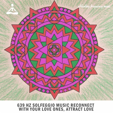 639 Hz Solfeggio music reconnect with your love ones attract love, Pt. 8