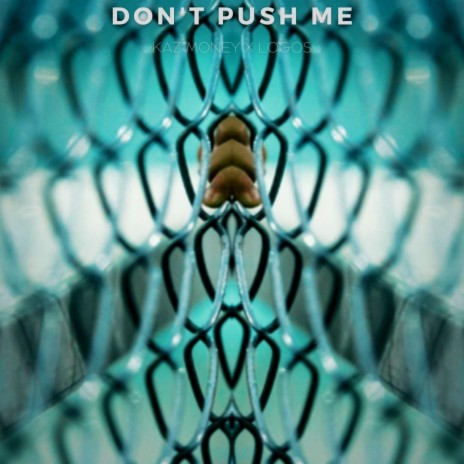 Don't Push Me ft. Logos | Boomplay Music