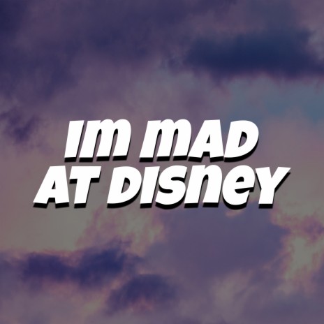 I'm Mad at Disney | Boomplay Music