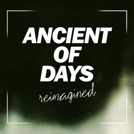 Ancient of Days (reimagined) ft. Matias Ruiz | Boomplay Music