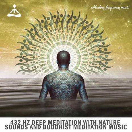 432 hz Deep Meditation With Nature Sounds and Buddhist Meditation Music, Pt. 1