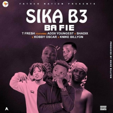 Sika B3 Ba Fie ft. KOBBY OSCAR, SHADIX, ADDI YOUNGEST & Knike Billyon | Boomplay Music